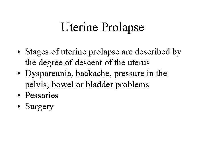 Uterine Prolapse • Stages of uterine prolapse are described by the degree of descent Uterine Prolapse • Stages of uterine prolapse are described by the degree of descent