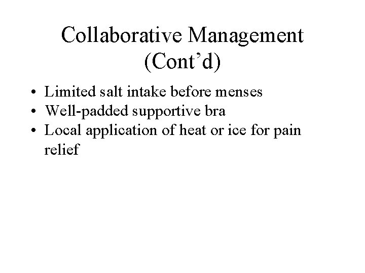 Collaborative Management (Cont’d) • Limited salt intake before menses • Well-padded supportive bra • Collaborative Management (Cont’d) • Limited salt intake before menses • Well-padded supportive bra •