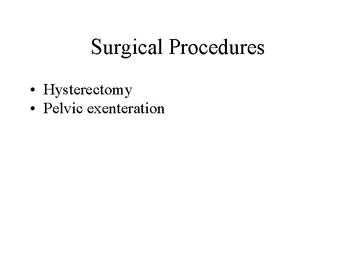 Surgical Procedures • Hysterectomy • Pelvic exenteration Surgical Procedures • Hysterectomy • Pelvic exenteration