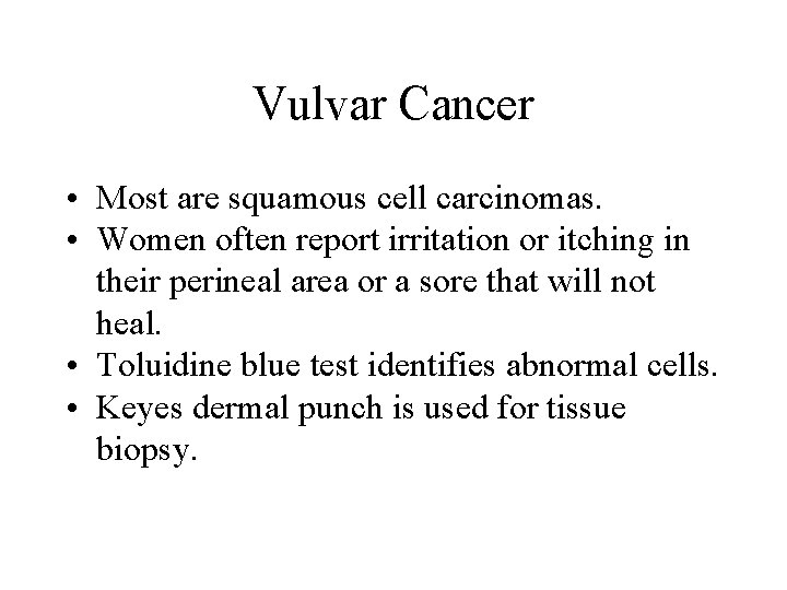 Vulvar Cancer • Most are squamous cell carcinomas. • Women often report irritation or Vulvar Cancer • Most are squamous cell carcinomas. • Women often report irritation or