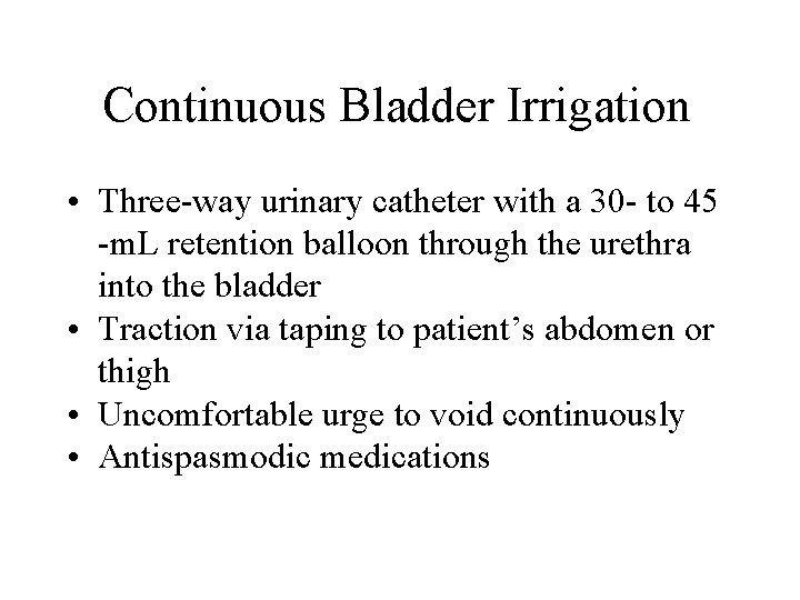 Continuous Bladder Irrigation • Three-way urinary catheter with a 30 - to 45 -m. Continuous Bladder Irrigation • Three-way urinary catheter with a 30 - to 45 -m.