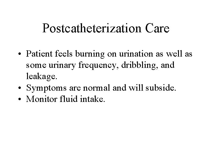 Postcatheterization Care • Patient feels burning on urination as well as some urinary frequency, Postcatheterization Care • Patient feels burning on urination as well as some urinary frequency,