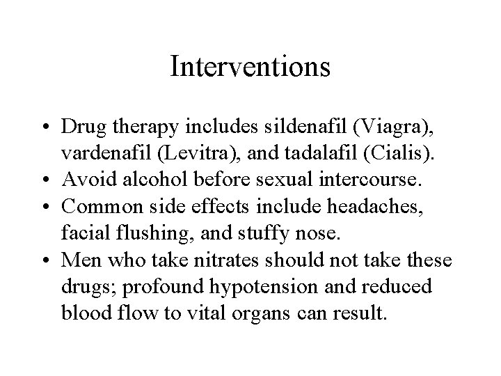 Interventions • Drug therapy includes sildenafil (Viagra), vardenafil (Levitra), and tadalafil (Cialis). • Avoid Interventions • Drug therapy includes sildenafil (Viagra), vardenafil (Levitra), and tadalafil (Cialis). • Avoid