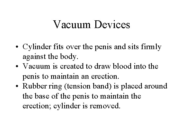 Vacuum Devices • Cylinder fits over the penis and sits firmly against the body. Vacuum Devices • Cylinder fits over the penis and sits firmly against the body.