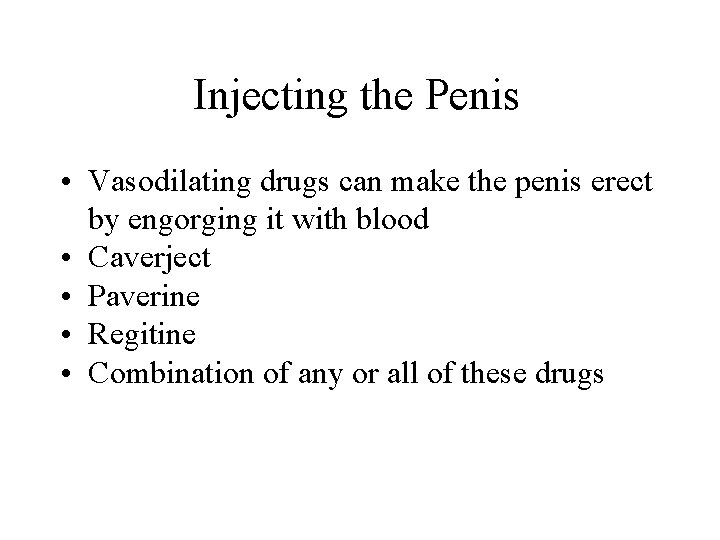 Injecting the Penis • Vasodilating drugs can make the penis erect by engorging it Injecting the Penis • Vasodilating drugs can make the penis erect by engorging it