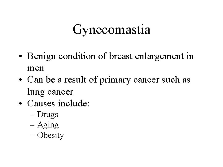 Gynecomastia • Benign condition of breast enlargement in men • Can be a result Gynecomastia • Benign condition of breast enlargement in men • Can be a result