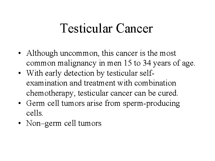 Testicular Cancer • Although uncommon, this cancer is the most common malignancy in men Testicular Cancer • Although uncommon, this cancer is the most common malignancy in men
