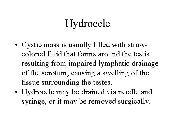Hydrocele • Cystic mass is usually filled with strawcolored fluid that forms around the Hydrocele • Cystic mass is usually filled with strawcolored fluid that forms around the