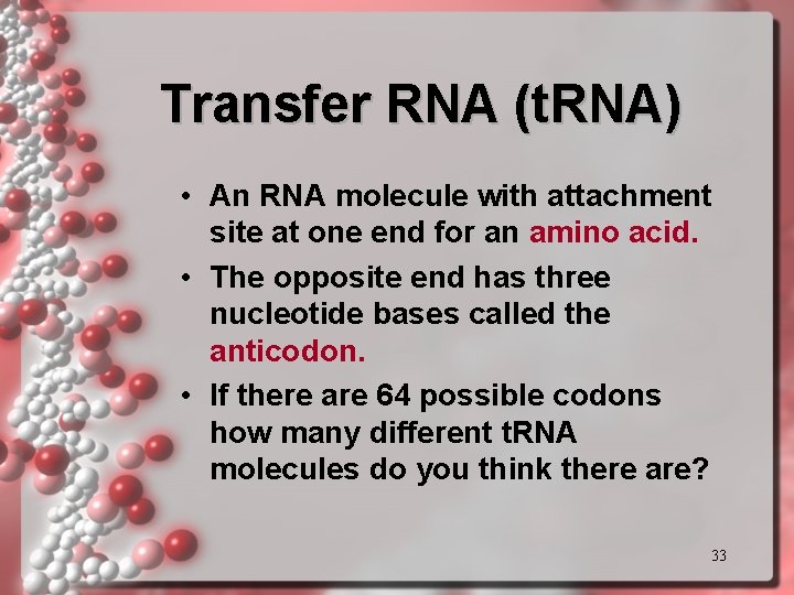 Transfer RNA (t. RNA) • An RNA molecule with attachment site at one end Transfer RNA (t. RNA) • An RNA molecule with attachment site at one end