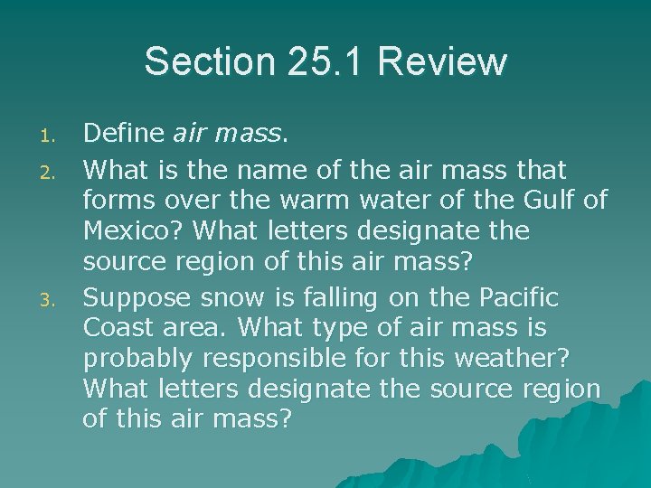 Section 25. 1 Review 1. 2. 3. Define air mass. What is the name