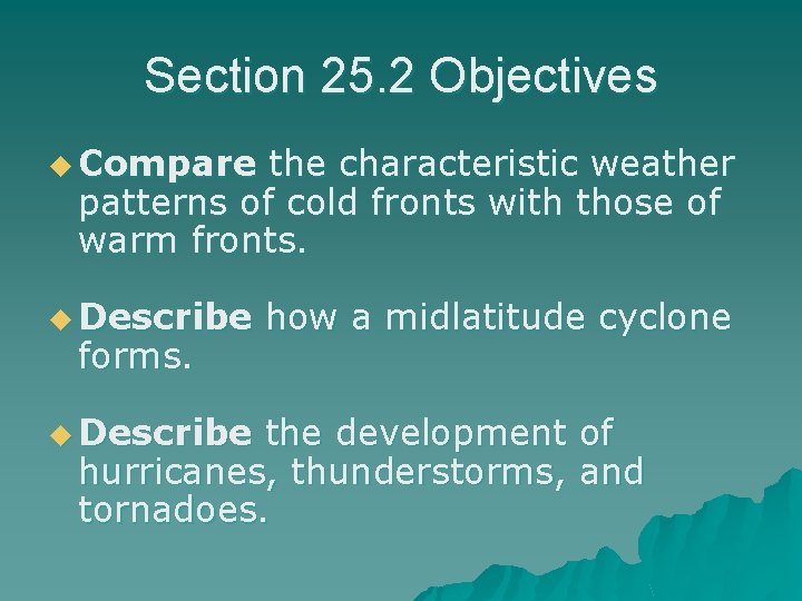 Section 25. 2 Objectives u Compare the characteristic weather patterns of cold fronts with