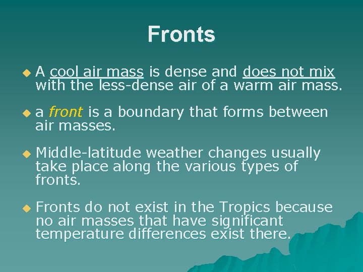Fronts u A cool air mass is dense and does not mix with the