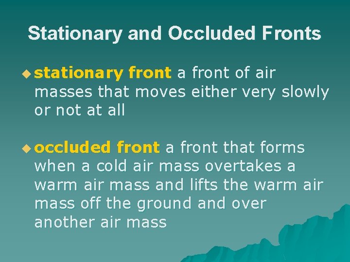 Stationary and Occluded Fronts u stationary front a front of air masses that moves