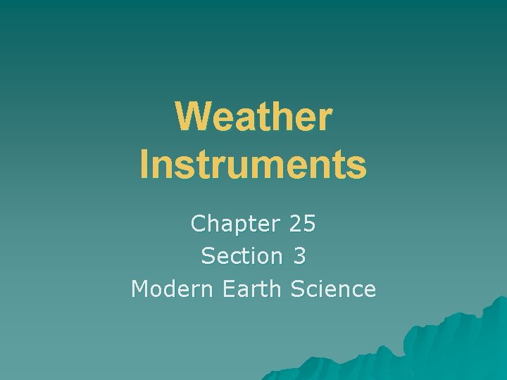 Weather Instruments Chapter 25 Section 3 Modern Earth Science 