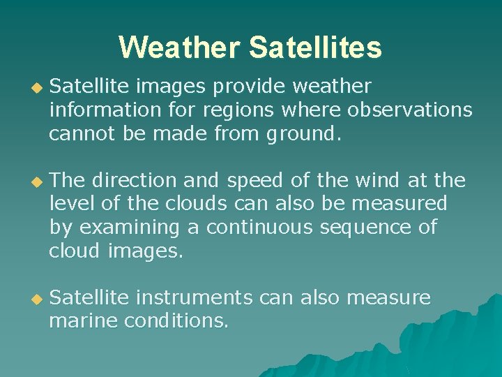 Weather Satellites u u u Satellite images provide weather information for regions where observations