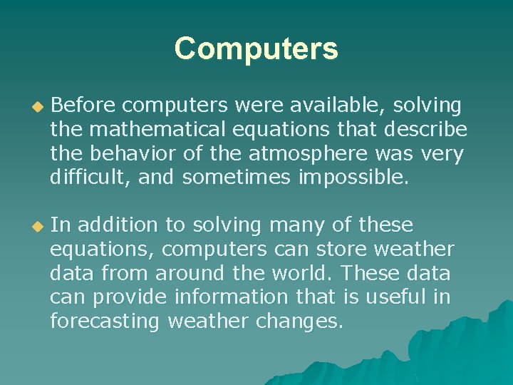 Computers u u Before computers were available, solving the mathematical equations that describe the
