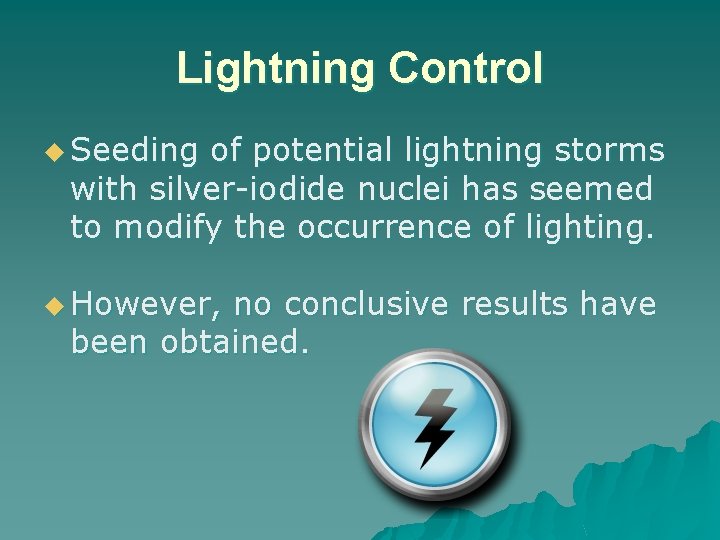 Lightning Control u Seeding of potential lightning storms with silver-iodide nuclei has seemed to