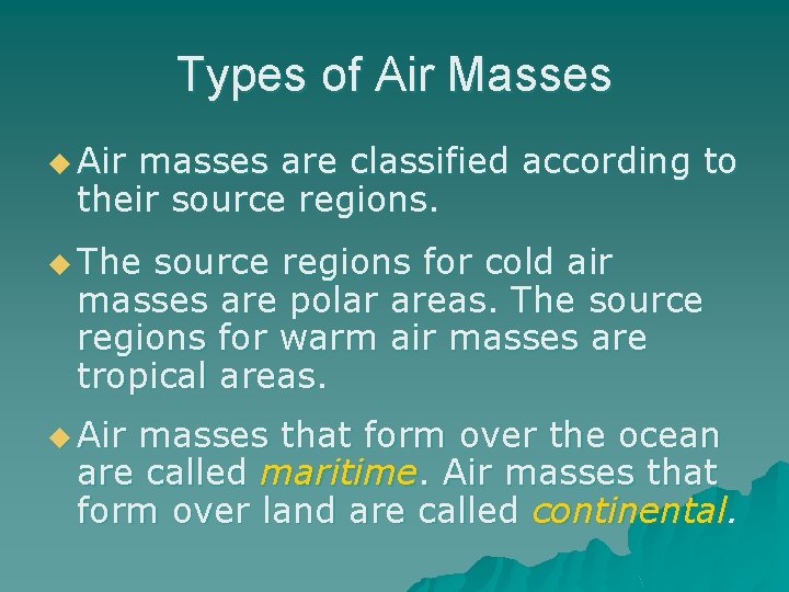 Types of Air Masses u Air masses are classified according to their source regions.