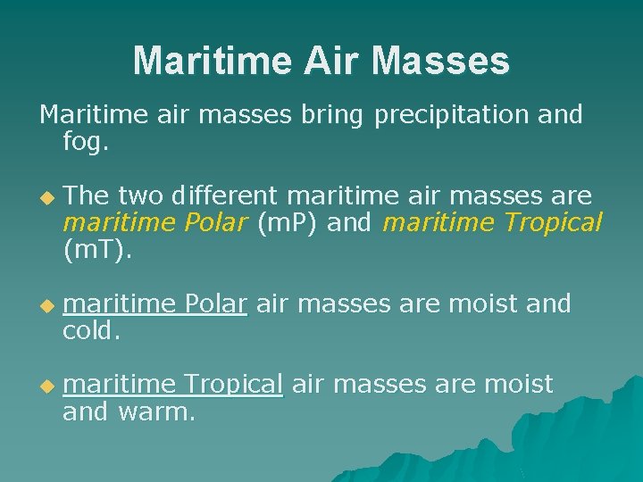 Maritime Air Masses Maritime air masses bring precipitation and fog. u u u The