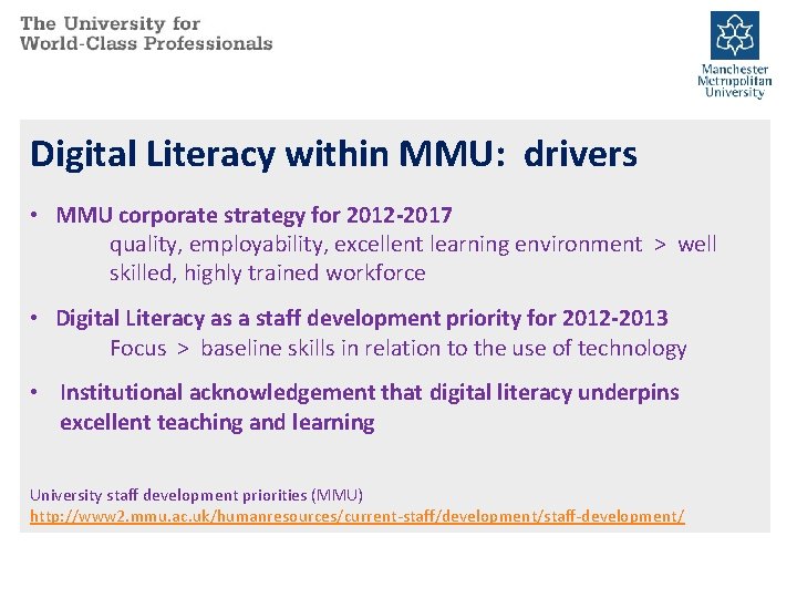 Digital Literacy within MMU: drivers • MMU corporate strategy for 2012 -2017 quality, employability,