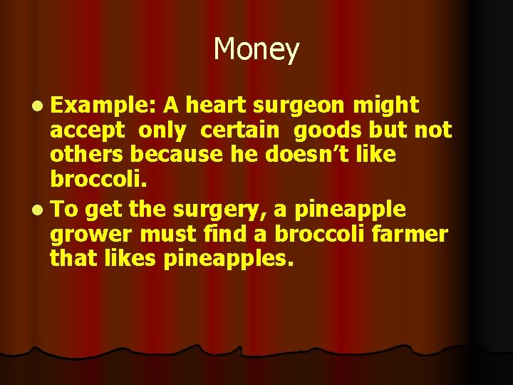 Money l Example: A heart surgeon might accept only certain goods but not others