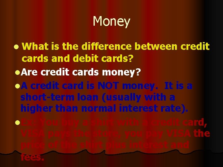 Money l What is the difference between credit cards and debit cards? l. Are