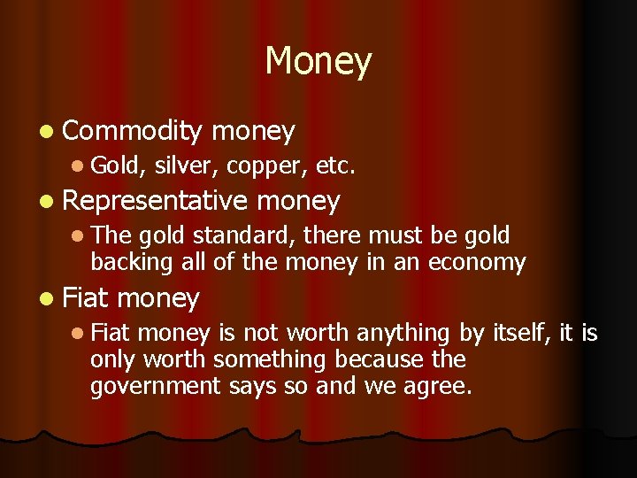 Money l Commodity l Gold, money silver, copper, etc. l Representative money l The