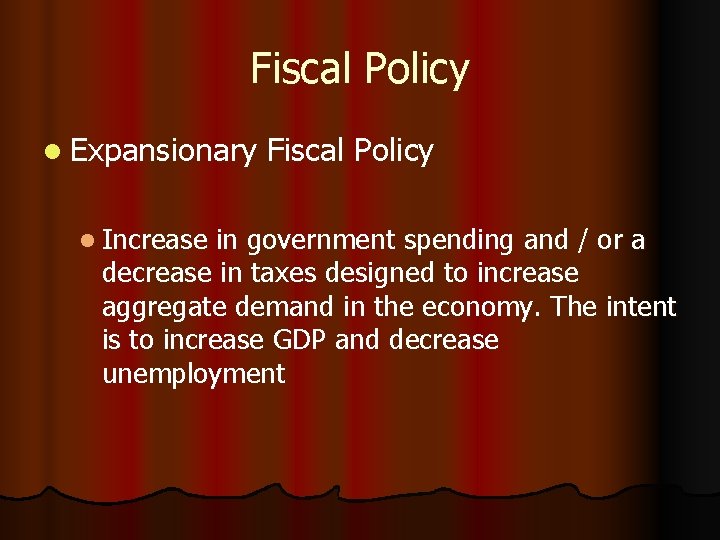 Fiscal Policy l Expansionary l Increase Fiscal Policy in government spending and / or