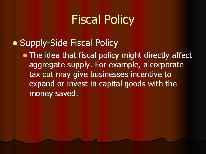 Fiscal Policy l Supply-Side l The Fiscal Policy idea that fiscal policy might directly