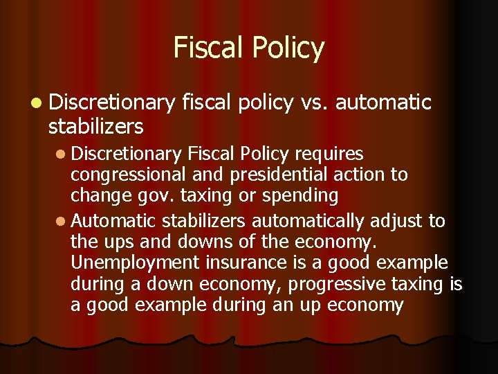 Fiscal Policy l Discretionary stabilizers l Discretionary fiscal policy vs. automatic Fiscal Policy requires