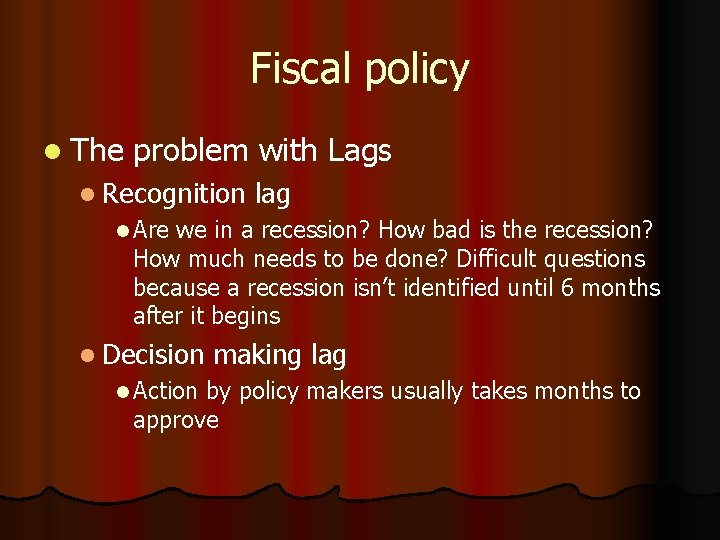 Fiscal policy l The problem with Lags l Recognition lag l Are we in