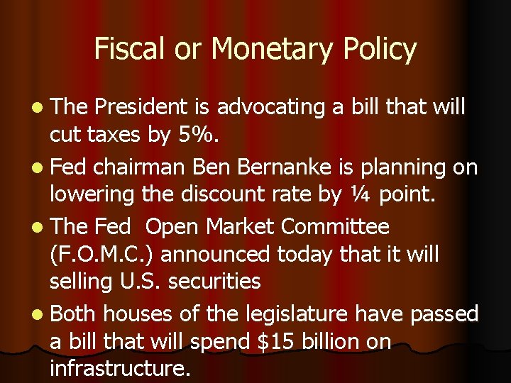 Fiscal or Monetary Policy l The President is advocating a bill that will cut