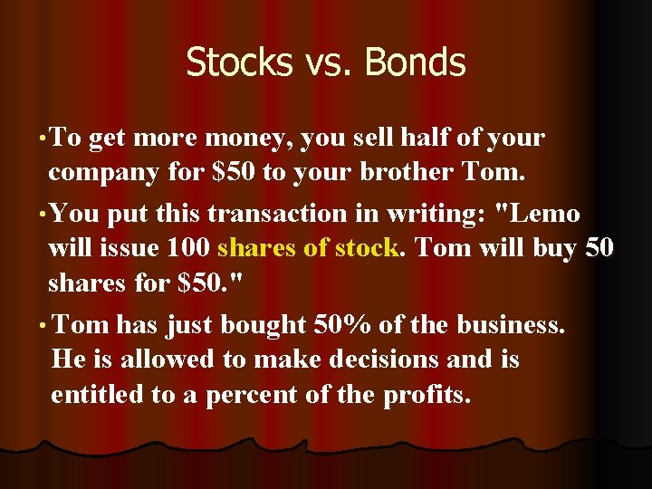 Stocks vs. Bonds • To get more money, you sell half of your company