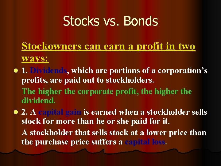 Stocks vs. Bonds Stockowners can earn a profit in two ways: 1. Dividends, which