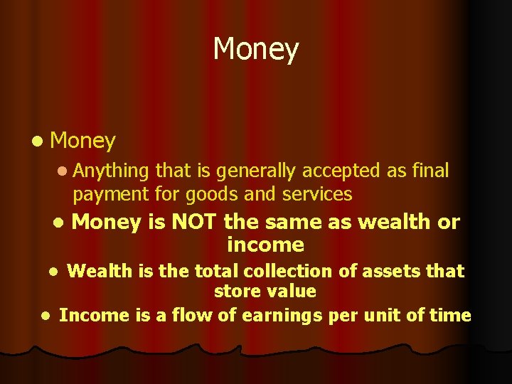 Money l Anything that is generally accepted as final payment for goods and services