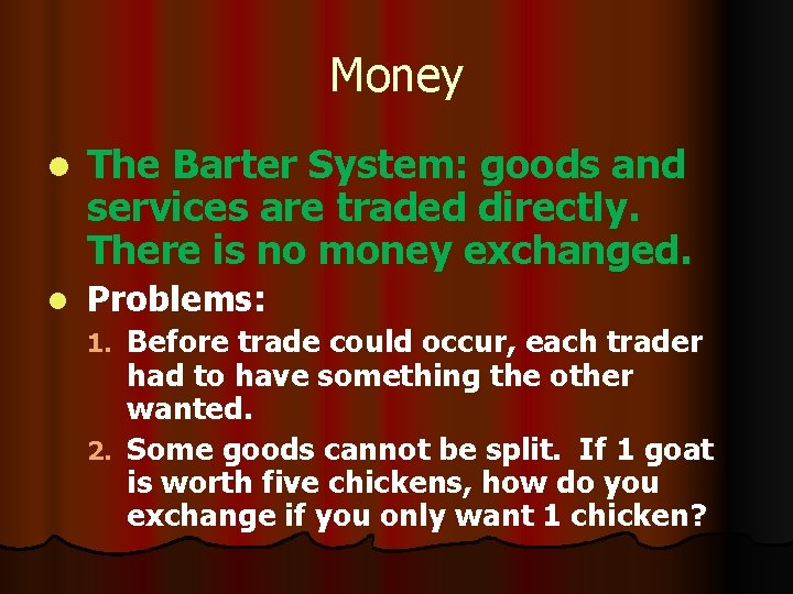 Money l The Barter System: goods and services are traded directly. There is no