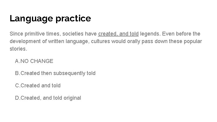 Language practice Since primitive times, societies have created, and told legends. Even before the