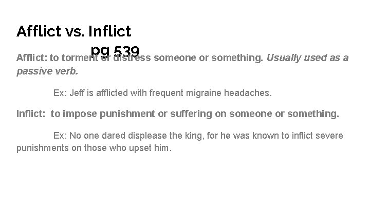 Afflict vs. Inflict pg 539 Afflict: to torment or distress someone or something. Usually