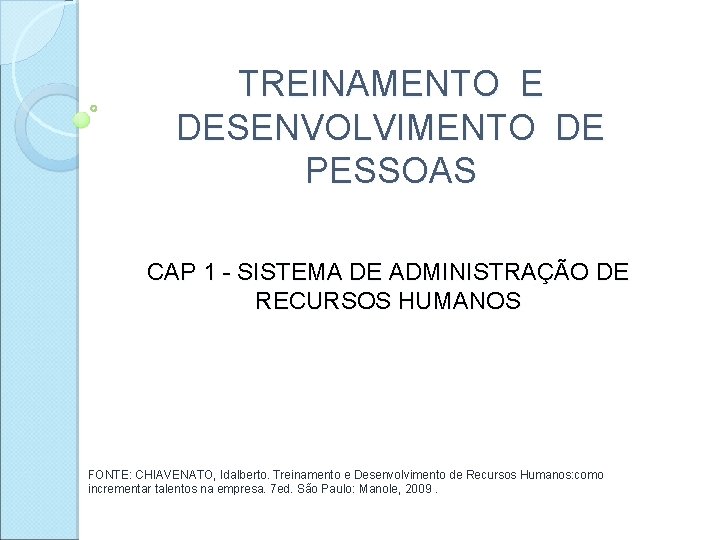 TREINAMENTO E DESENVOLVIMENTO DE PESSOAS CAP 1 - SISTEMA DE ADMINISTRAÇÃO DE RECURSOS HUMANOS