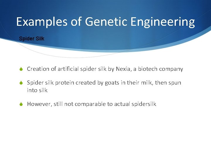 Examples of Genetic Engineering Spider Silk S Creation of artificial spider silk by Nexia,