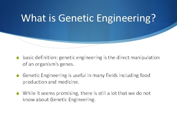What is Genetic Engineering? S basic definition: genetic engineering is the direct manipulation of