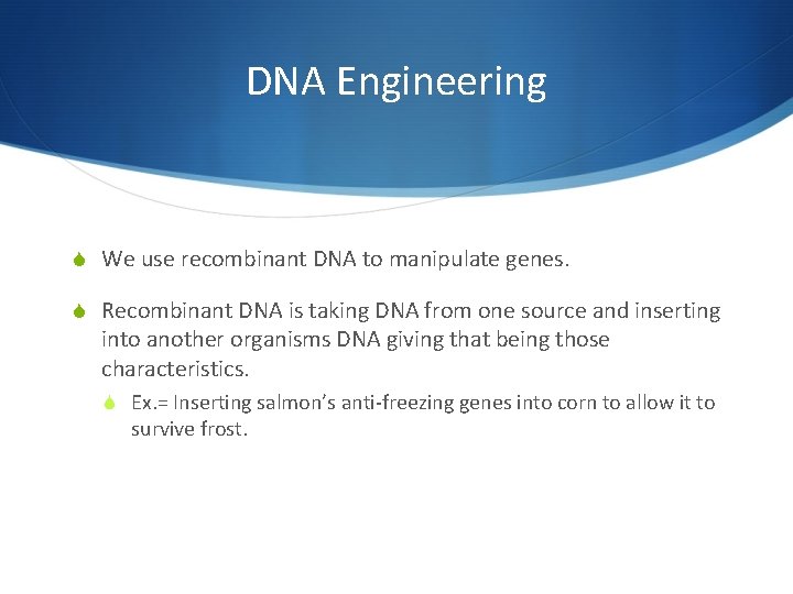 DNA Engineering S We use recombinant DNA to manipulate genes. S Recombinant DNA is