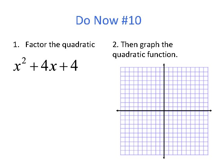 Do Now #10 1. Factor the quadratic 2. Then graph the quadratic function. 