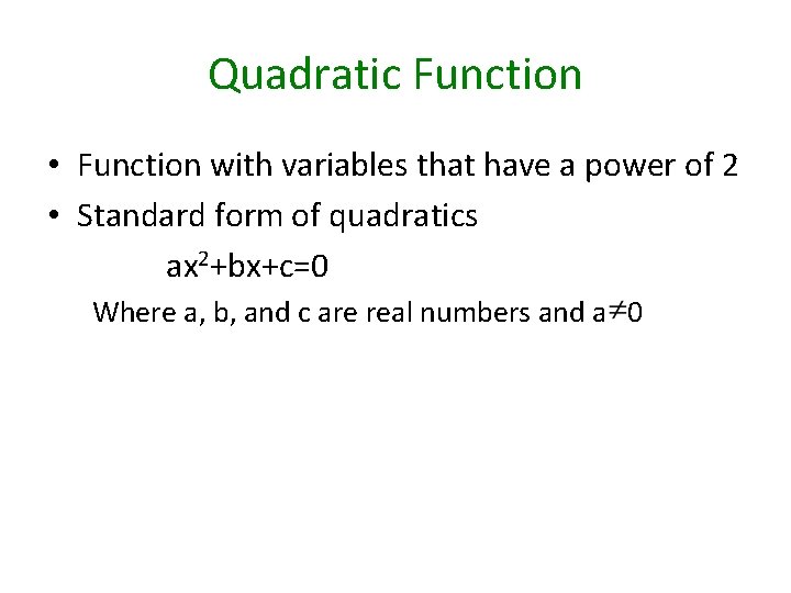 Quadratic Function • Function with variables that have a power of 2 • Standard