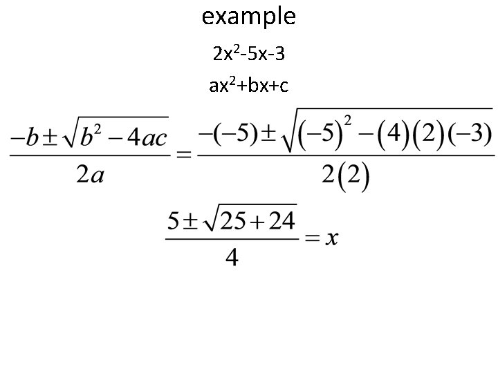 example 2 x 2 -5 x-3 ax 2+bx+c 