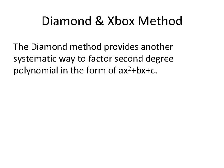 Diamond & Xbox Method The Diamond method provides another systematic way to factor second