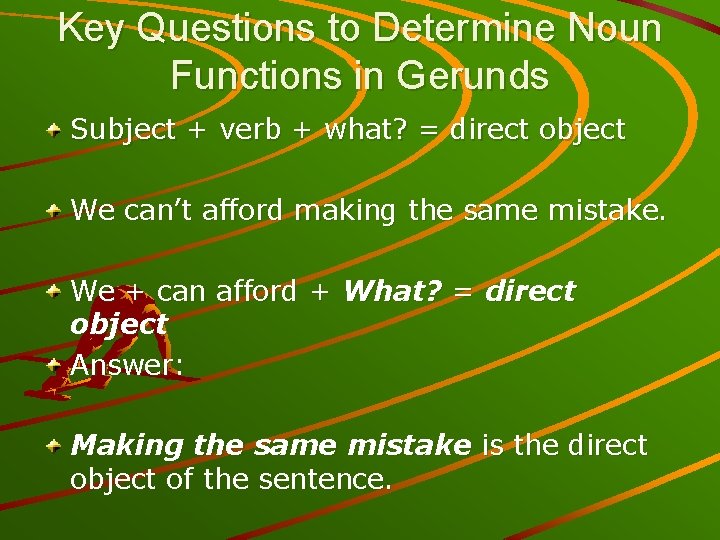 Key Questions to Determine Noun Functions in Gerunds Subject + verb + what? =