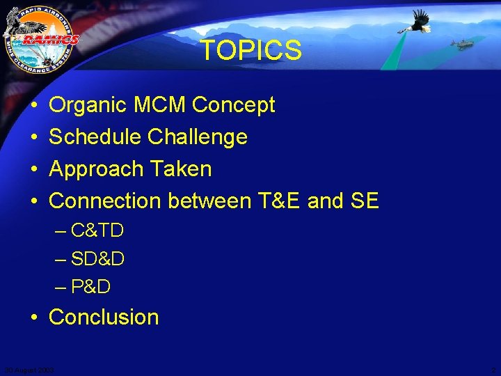 TOPICS • • Organic MCM Concept Schedule Challenge Approach Taken Connection between T&E and