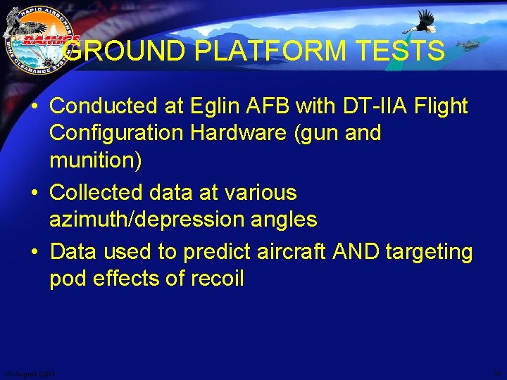 GROUND PLATFORM TESTS • Conducted at Eglin AFB with DT-IIA Flight Configuration Hardware (gun