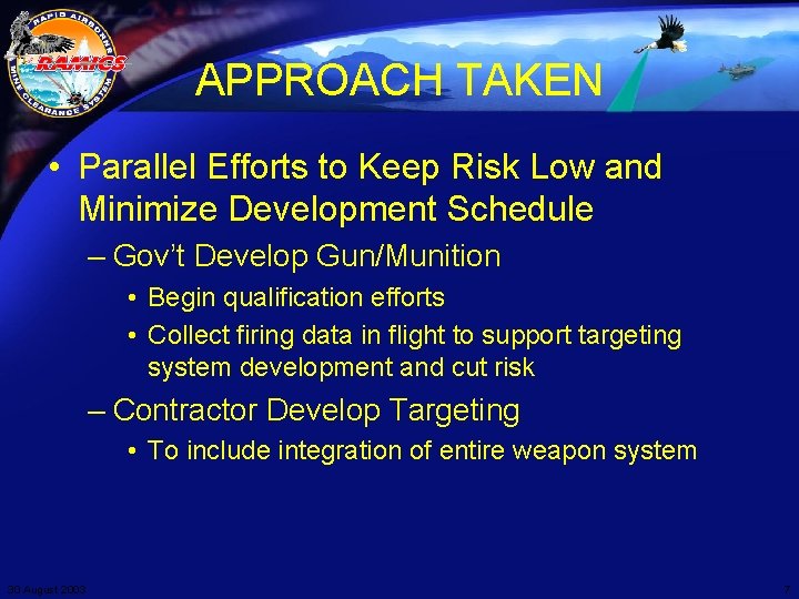 APPROACH TAKEN • Parallel Efforts to Keep Risk Low and Minimize Development Schedule –